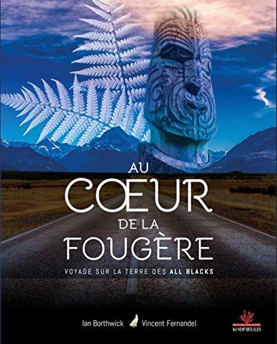 Au coeur de la fougère : voyage sur la terre des All Blacks