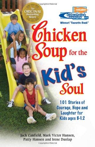 Chicken Soup for the Kid's Soul: 101 Stories of Courage, Hope and Laughter (Chicken Soup for the Soul (Paperback Health Communications))