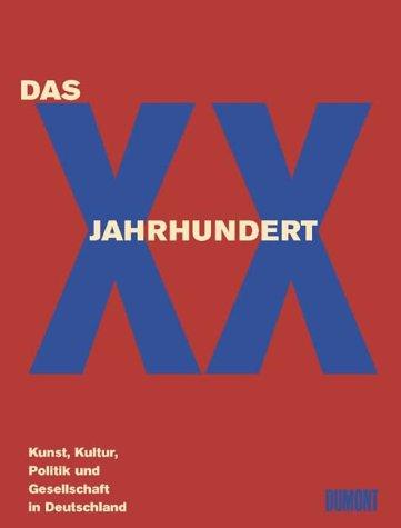 Das XX. Jahrhundert. Kunst, Kultur, Politik und Gesellschaft in Deutschland