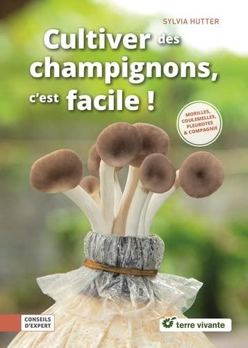 Cultiver des champignons, c'est facile ! : pleurotes, shiitakés & compagnie