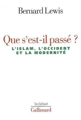 Que s'est-il passé ? : l'islam, l'Occident et la modernité