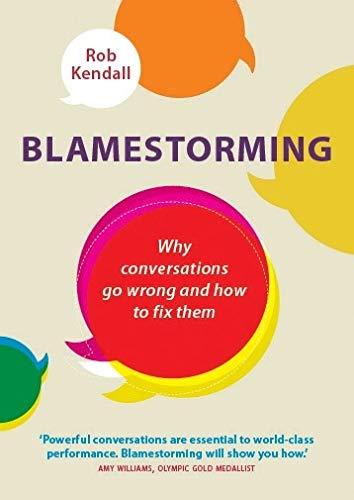 Blamestorming: Why conversations go wrong and how to fix them