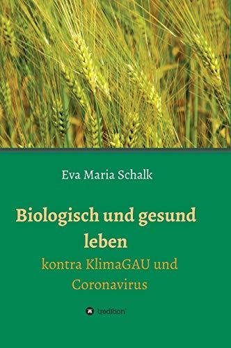 Biologisch und gesund leben: Kontra KlimaGAU und Coronavirus