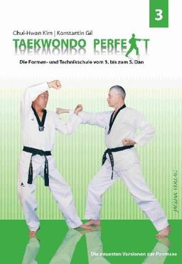 TAEKWOND PERFEKT 3: Die Formen- und Technikschule vom 3. bis zum 5. Dan