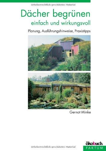 Dächer begrünen - einfach und wirkungsvoll: Planung, Ausführungshinweise und Praxistipps
