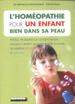 L'homéopathie pour un enfant bien dans sa peau : fatigue, problèmes de concentration, manque d'appétit, jalousie, stress scolaire... : les remèdes efficaces et naturels