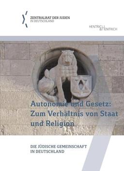 Autonomie und Gesetz: Zum Verhältnis von Staat und Religion: Die jüdische Gemeinschaft in Deutschland (Schriftenreihe der Bildungsabteilung des Zentralrats der Juden in Deutschland)