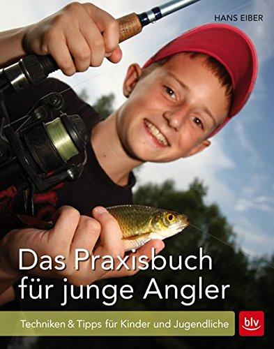 Das Praxisbuch für junge Angler: Techniken & Tipps für Kinder und Jugendliche