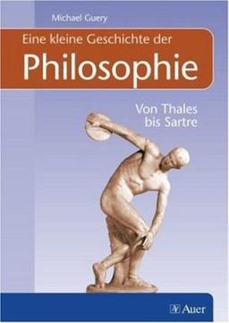 Eine kleine Geschichte der Philosophie. Von Thales bis Sartre