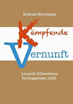 Kämpfende Vernunft: Leopold Silbersteins Vortragsreise 1936