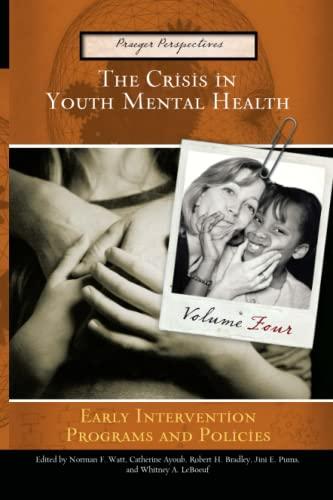 The Crisis in Youth Mental Health: Volume 4 Early Intervention Programs and Policies (Praeger Perspectives)