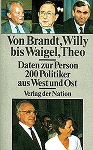 Von Brandt, Willy bis Waigel, Theo - Daten zur Person: 200 Politiker aus West und Ost