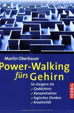 Power-Walking fürs Gehirn: So steigern Sie Gedächtnis, Konzentration, logisches Denken, Kreativität