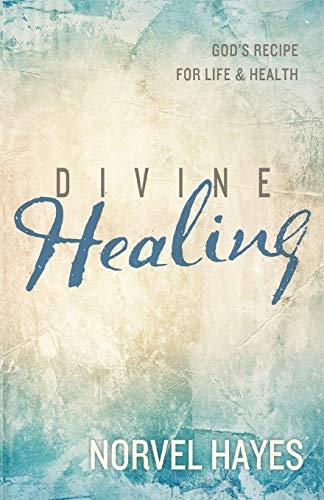 Divine Healing: God's Recipe for Life & Health: God's Recipe for Life and Health