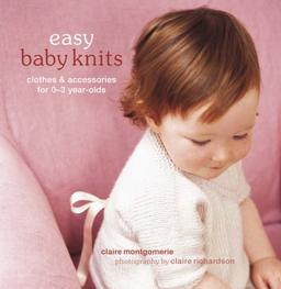 Easy Baby Knits: Clothes and Accessories for 0-3 Year Olds