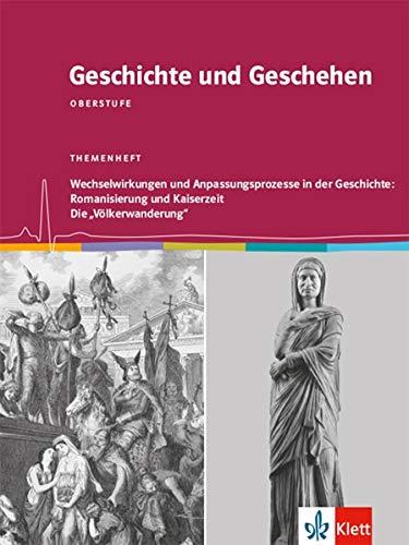 Geschichte und Geschehen Oberstufe. Wechselwirkungen und Anpassungsprozesse in der Geschichte: Romanisierung und Kaiserzeit / Die "Völkerwanderung": Themenheft Klasse 12/13