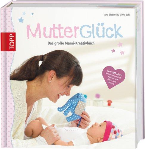 Mutterglück: Das große Mami-Kreativbuch