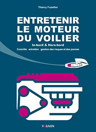 Entretenir le moteur du voilier: Contrôle, entretien, gestion des risques et des pannes