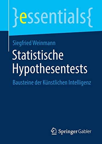 Statistische Hypothesentests: Bausteine der Künstlichen Intelligenz (essentials)