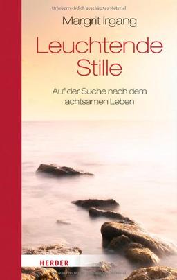 Leuchtende Stille: Auf der Suche nach dem achtsamen Leben