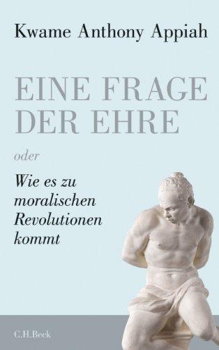 Eine Frage der Ehre: oder Wie es zu moralischen Revolutionen kommt