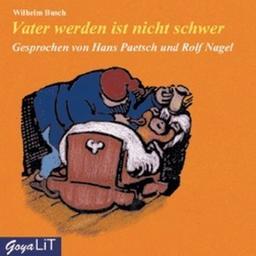 Vater werden ist nicht schwer: Das Wilhelm Busch-Geschenk-Hörbuch