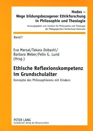 Ethische Reflexionskompetenz im Grundschulalter: Konzepte des Philosophierens mit Kindern (Hodos - Wege Bildungsbezogener Ethikforschung in Philosophie)