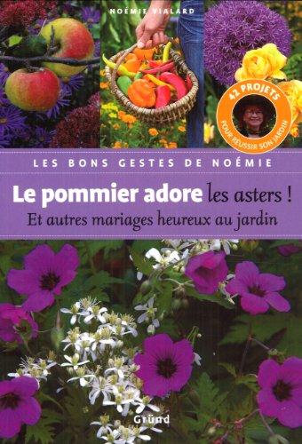 Le pommier adore les asters : et autres mariages heureux au jardin