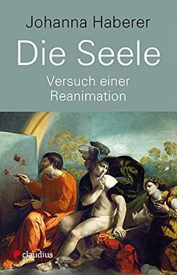 Die Seele: Versuch einer Reanimation