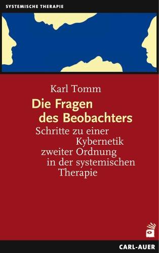 Die Fragen des Beobachters. Schritte zu einer Kybernetik zweiter Ordnung in der systemischen Therapie