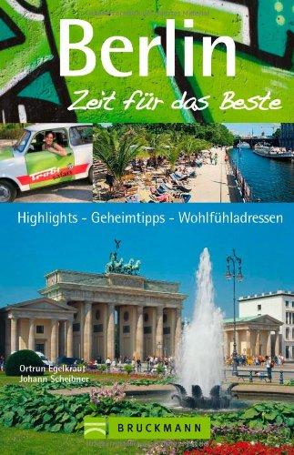 Reiseführer Berlin - Zeit für das Beste: Highlights, Geheimtipps, Wohlfühladressen. Mit Brandenburger Tor, Siegessäule, Prenzlauer Berg, Wannsee, Grunewald uvm. 288 Seiten mit über 400 Fotos