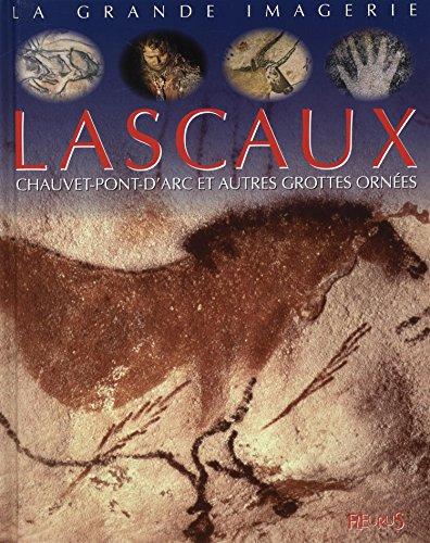 Lascaux : Chauvet-Pont-d'Arc et autres grottes ornées