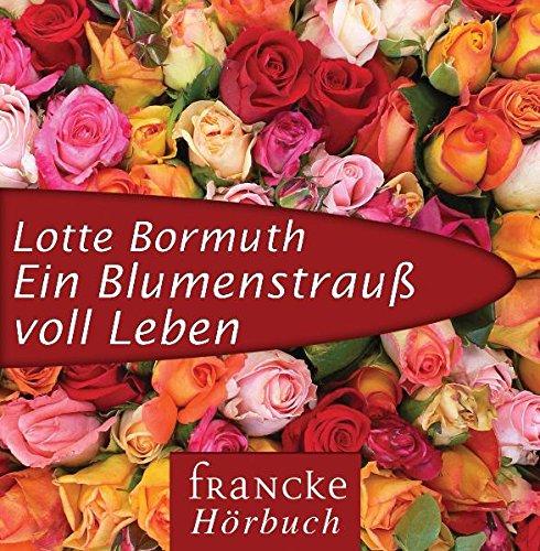 Ein Blumenstrauß voll Leben: Das Hörbuch