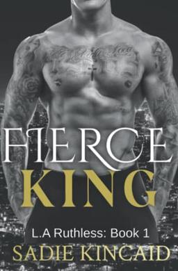 Fierce King: A Dark Mafia/ Forced Marriage Romance (L.A. Ruthless Series, Band 1)