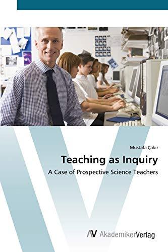 Teaching as Inquiry: A Case of Prospective Science Teachers