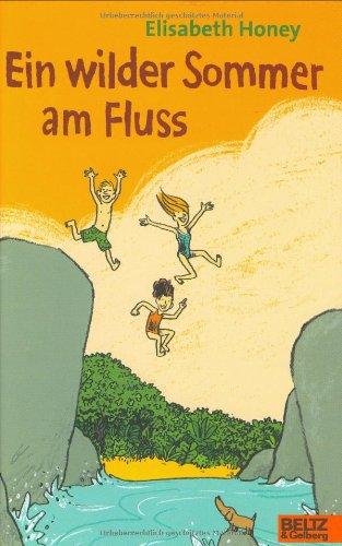 Ein wilder Sommer am Fluss und alles, was passiert ist: Roman (Beltz & Gelberg)