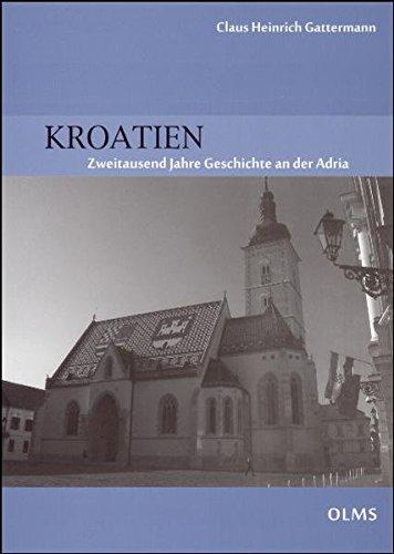 Kroatien: Zweitausend Jahre Geschichte an der Adria. (Historische Texte und Studien)