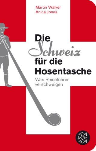 Die Schweiz für die Hosentasche: Was Reiseführer verschweigen (Fischer TaschenBibliothek)