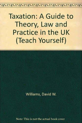 Taxation: A Guide to Theory, Law and Practice in the UK (Teach Yourself)