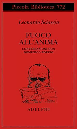 Fuoco all'anima. Conversazioni con Domenico Porzio (Piccola biblioteca Adelphi)