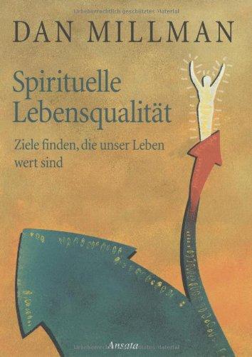 Spirituelle Lebensqualität. Ziele finden, die unser Leben wert sind