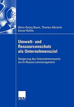 Umwelt- und Ressourcenschutz als Unternehmensziel: Steigerung des Unternehmenswerts durch Ressourcenmanagement (German Edition)