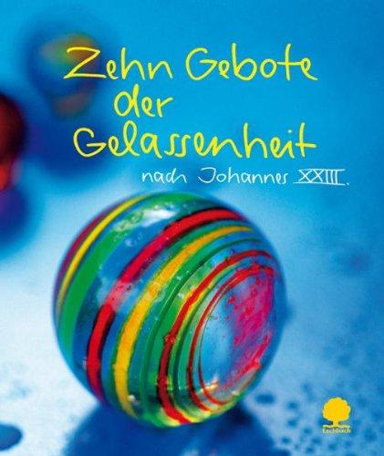 Zehn Gebote der Gelassenheit: nach Johannes XXIII