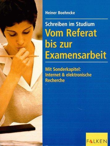 Vom Referat bis zur Examensarbeit. Schreiben im Studium. Mit Sonderkapitel: Internet & elektronische Recherche