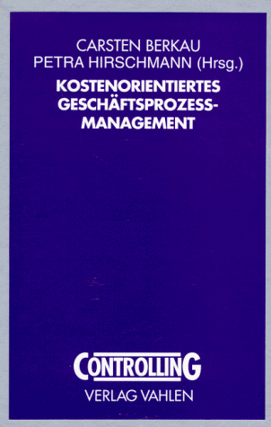 Kostenorientiertes Geschäftsprozeßmanagement: Methoden, Werkzeuge, Erfahrungen