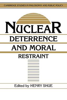 Nuclear Deterrence, Moral Restraint: Critical Choices for American Strategy (Cambridge Studies in Philosophy and Public Policy)