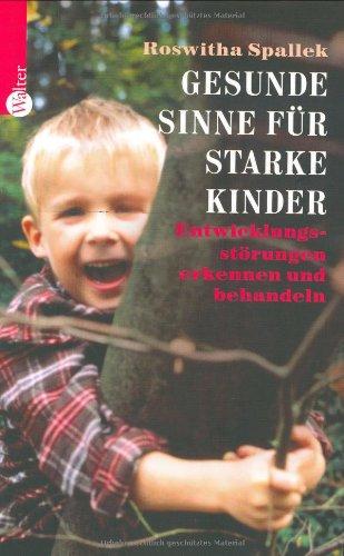 Gesunde Sinne für starke Kinder. Entwicklungsstörungen erkennen und behandeln