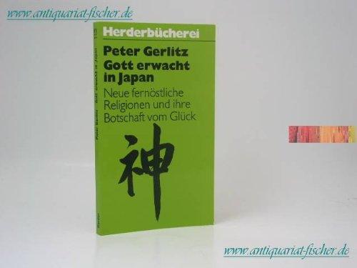 Gott erwacht in Japan. Neue fernöstliche Religionen und ihre Botschaft vom Glück