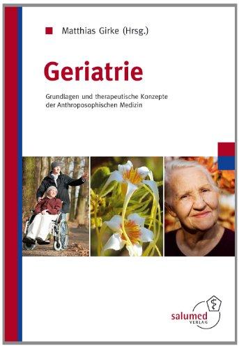 Geriatrie: Grundlagen und therapeutische Konzepte der Anthroposophischen Medizin