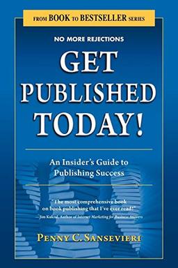 Get Published Today! an Insider's Guide to Publishing Success (From Book to Bestseller)